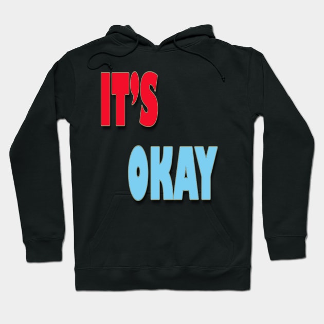 IT'S OKAY Hoodie by satyam012